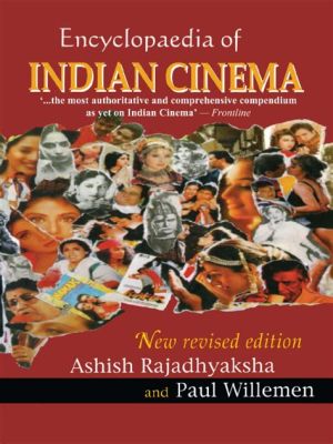  Encyclopaedia of Indian Cinema: A Tapestry of Dreams Woven on Celluloid