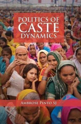  Negotiating Democracy: A Study of Caste and Politics in Modern India - Unveiling the Intricate Tapestry of Caste Dynamics within India's Democratic Framework