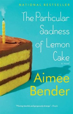  The Particular Sadness of Lemon Cake - A Tale of Culinary Empathies and Familial Secrets